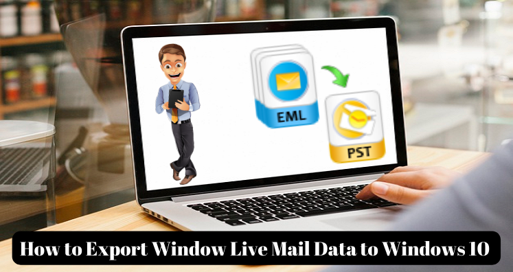 Learn How To Export Windows Live Mail Data To Windows 10