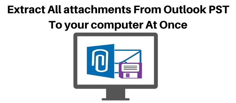 Extract All Attachments From Outlook PST To Your Computer At Once